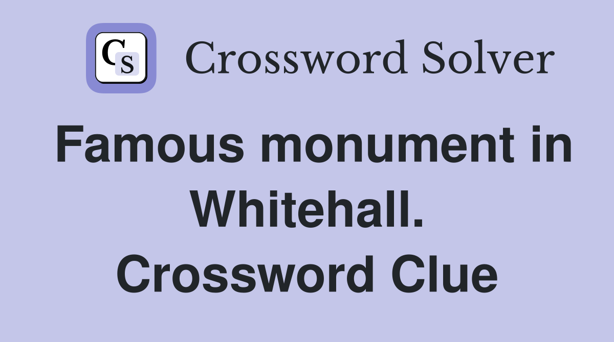 Famous monument in Whitehall. Crossword Clue Answers Crossword Solver